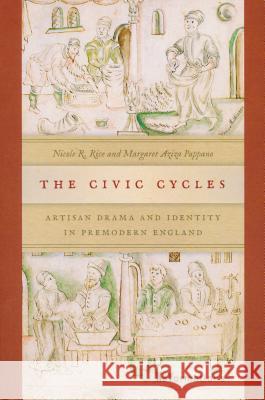 The Civic Cycles: Artisan Drama and Identity in Premodern England Rice, Nicole R. 9780268039004 University of Notre Dame Press