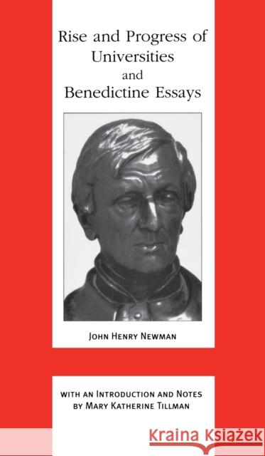 Rise and Progress of Universities and Benedictine Essays: Benedictine Essays Newman, John Henry Cardinal 9780268040055 University of Notre Dame Press