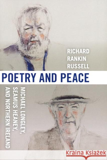 Poetry & Peace: Michael Longley, Seamus Heaney, and Northern Ireland Russell, Richard Rankin 9780268040314 University of Notre Dame Press