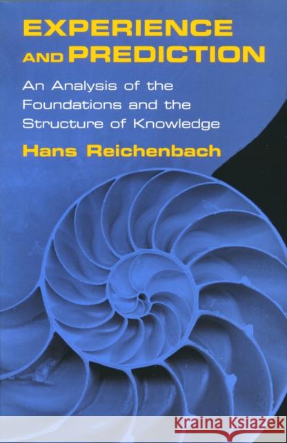 Experience and Prediction: An Analysis of the Foundations and the Structure of Knowledge Reichenbach, Hans 9780268040550 University of Notre Dame Press