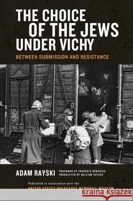 The Choice of the Jews Under Vichy: Between Submission and Resistance Adam Rayski Will Sayers Francois Bedarida 9780268040611 University of Notre Dame Press