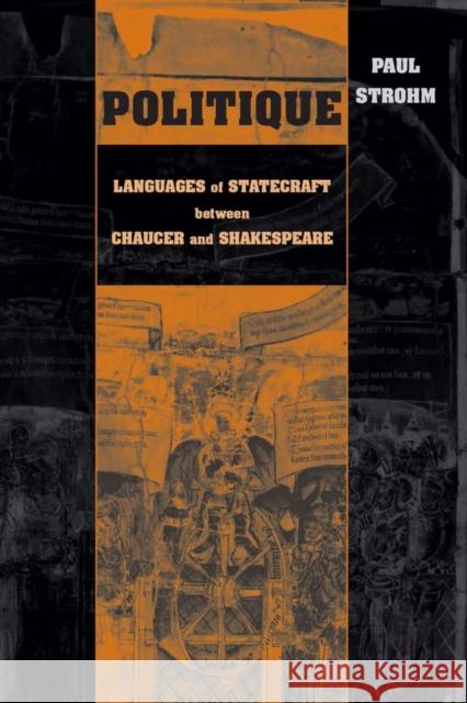 Politique: Languages of Statecraft between Chaucer and Shakespeare Paul Strohm 9780268041137 University of Notre Dame Press