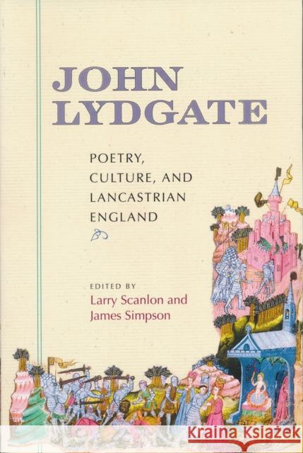 John Lydgate: Poetry, Culture, and Lancastrian England Scanlon, Larry 9780268041151 University of Notre Dame Press