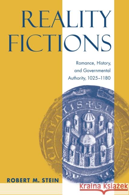 Reality Fictions: Romance, History, and Governmental Authority, 1025-1180 Stein, Robert M. 9780268041205 University of Notre Dame Press