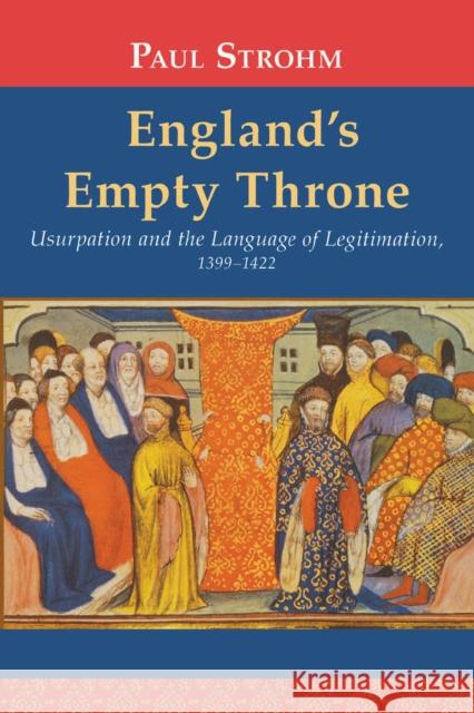 England's Empty Throne: Usurpation and the Language of Legitimation, 1399-1422 Strohm, Paul 9780268041212 University of Notre Dame Press