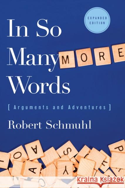 In So Many More Words: Arguments and Adventures, Expanded Edition Schmuhl, Robert 9780268041342 University of Notre Dame Press