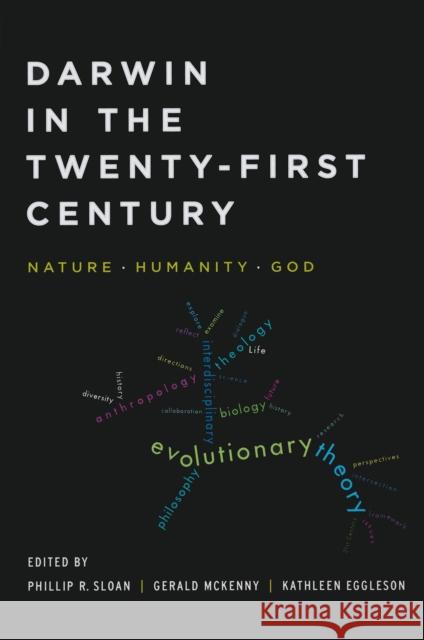 Darwin in the Twenty-First Century: Nature, Humanity, and God Phillip R. Sloan Gerald McKenny Kathleen Eggleson 9780268041472 University of Notre Dame Press