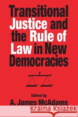 Transitional Justice and the Rule of Law in New Democracies A. James McAdams 9780268042028 University of Notre Dame Press (JL)