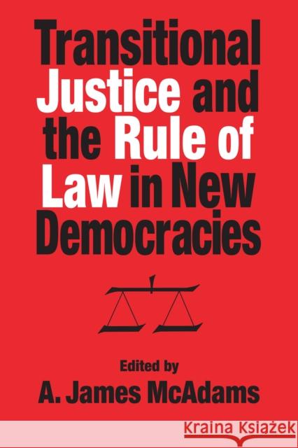 Transitional Justice and the Rule of Law in New Democracies A. James McAdams 9780268042035 University of Notre Dame Press