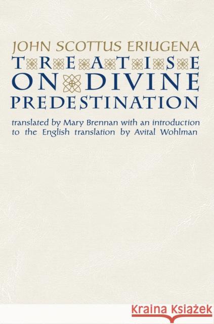 Treatise on Divine Predestination John Scottus Eriugena Mary Brennan Avital Wohlman 9780268042073