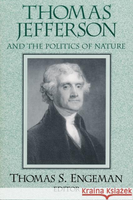 Thomas Jefferson and the Politics of Nature Thomas Engeman 9780268042110 University of Notre Dame Press