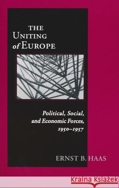 Uniting Of Europe : Political, Social, and Economic Forces, 1950-1957 Ernst B. Haas 9780268043469 