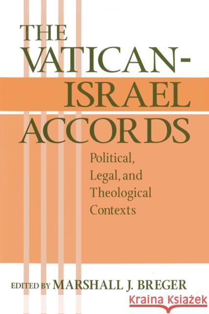 Vatican Israel Accords: Political, Legal, and Theological Contexts Breger, Marshall 9780268043582 University of Notre Dame Press