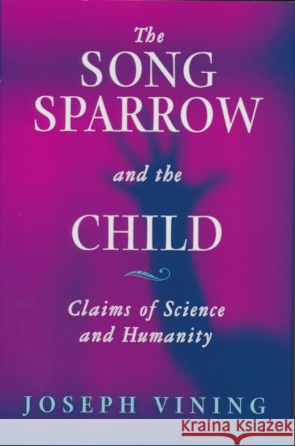 Song Sparrow and the Child: Claims of Science and Humanity Vining, Joseph 9780268043629 University of Notre Dame Press