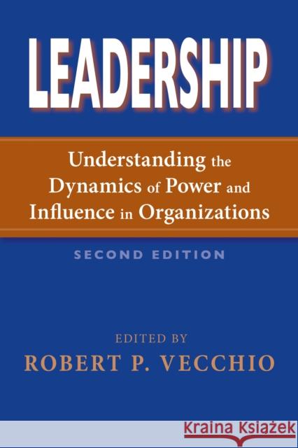 Leadership: Understanding the Dynamics of Power and Influence in Organizations Vecchio, Robert P. 9780268043674 University of Notre Dame Press