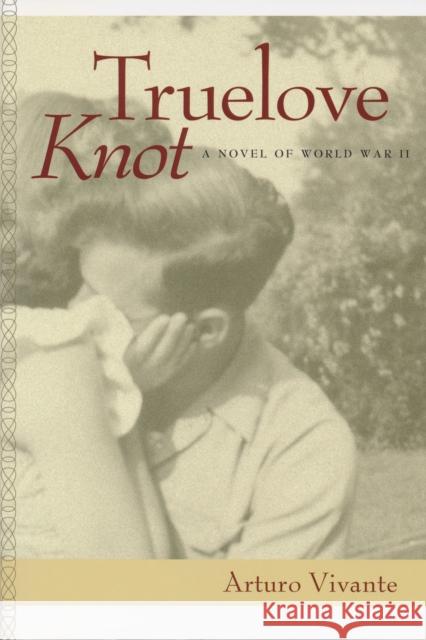 Truelove Knot: A Novel of World War II Vivante, Arturo 9780268043681