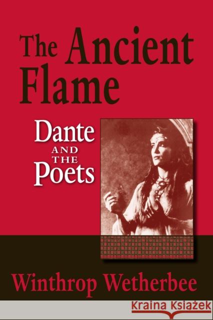 The Ancient Flame: Dante and the Poets Wetherbee, Winthrop 9780268044121