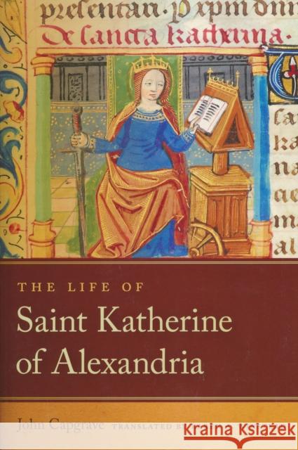 The Life of Saint Katherine of Alexandria Capgrave, John 9780268044268 University of Notre Dame Press