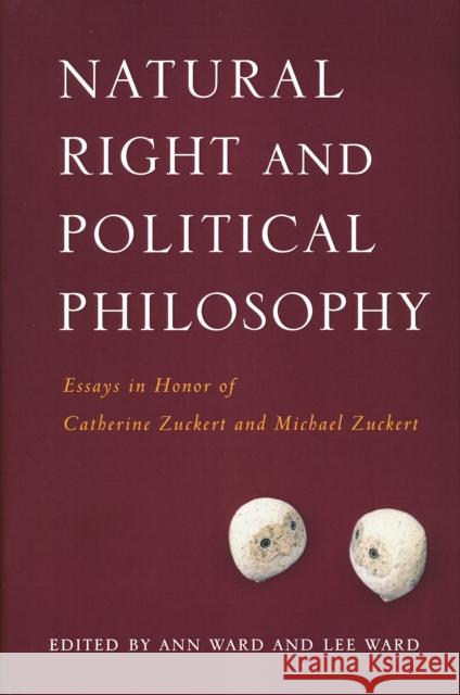 Natural Right and Political Philosophy: Essays in Honor of Catherine Zuckert and Michael Zuckert Ward, Ann 9780268044275 University of Notre Dame Press
