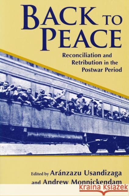 Back to Peace: Reconciliation and Retribution in the Postwar Period Usandizaga, Aranzazu 9780268044527 University of Notre Dame Press