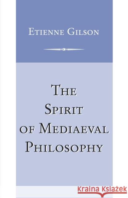 The Spirit of Mediaeval Philosophy Etienne Gilson 9780268075064