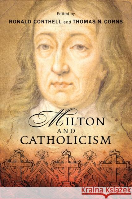 Milton and Catholicism Ronald Corthell Thomas N. Corns 9780268100810