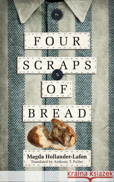 Four Scraps of Bread Magda Hollander-Lafon Anthony T. Fuller 9780268101220 University of Notre Dame Press