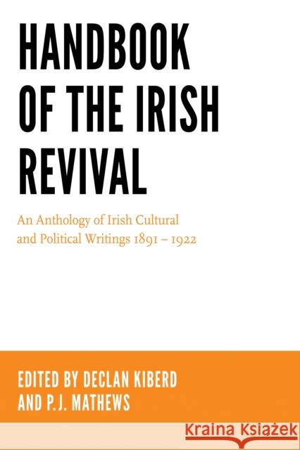 Handbook of the Irish Revival: An Anthology of Irish Cultural and Political Writings 1891-1922 Declan Kiberd P. J. Mathews 9780268101305