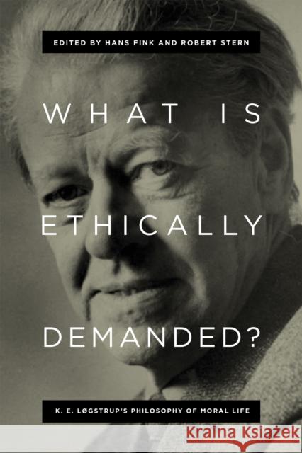 What Is Ethically Demanded?: K. E. Løgstrup's Philosophy of Moral Life Fink, Hans 9780268101855 University of Notre Dame Press