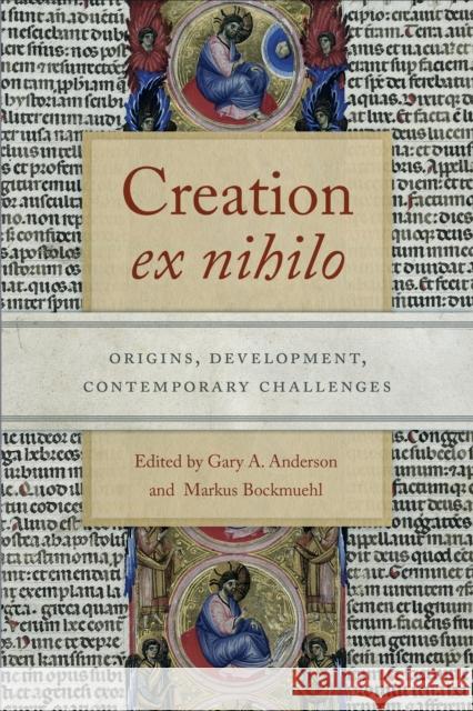 Creation Ex Nihilo: Origins, Development, Contemporary Challenges Gary a. Anderson Markus Bockmuehl 9780268102531 University of Notre Dame Press
