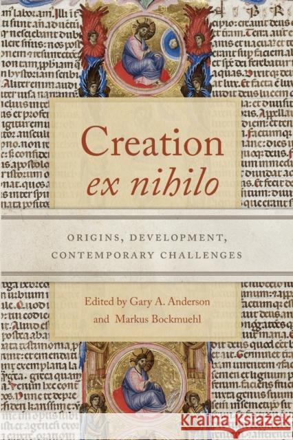 Creation ex nihilo: Origins, Development, Contemporary Challenges Gary A. Anderson Markus Bockmuehl  9780268102548 