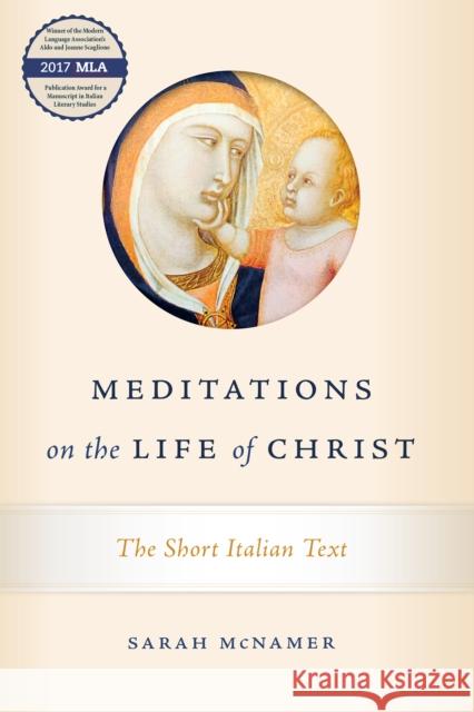 Meditations on the Life of Christ: The Short Italian Text Sarah McNamer 9780268102852 University of Notre Dame Press