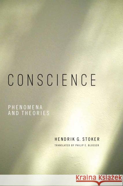Conscience: Phenomena and Theories Hendrik Stoker Philip E. Blosser 9780268103170 University of Notre Dame Press