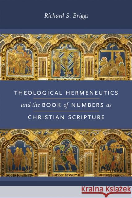 Theological Hermeneutics and the Book of Numbers as Christian Scripture Richard S. Briggs 9780268103736 University of Notre Dame Press