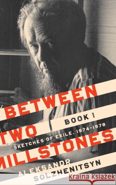 Between Two Millstones, Book 1: Sketches of Exile, 1974-1978 Aleksandr Solzhenitsyn 9780268105013 University of Notre Dame Press