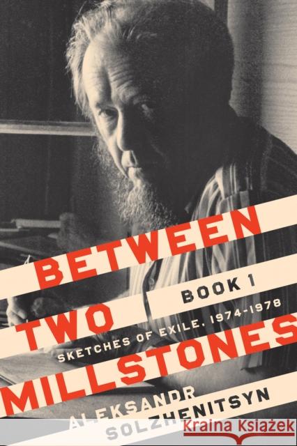 Between Two Millstones, Book 1: Sketches of Exile, 1974-1978 Aleksandr Solzhenitsyn Peter Constantine Daniel J. Mahoney 9780268105020 University of Notre Dame Press