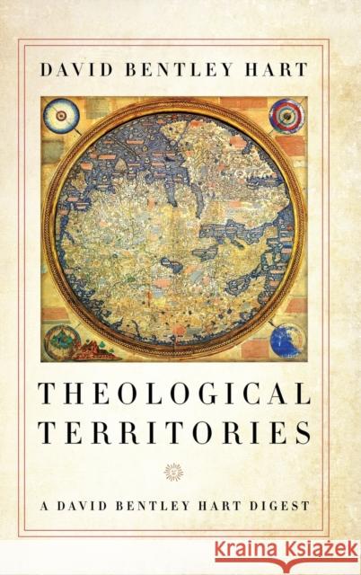 Theological Territories: A David Bentley Hart Digest David Bentley Hart 9780268107178