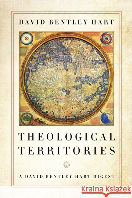 Theological Territories: A David Bentley Hart Digest David Bentley Hart 9780268107185 University of Notre Dame Press