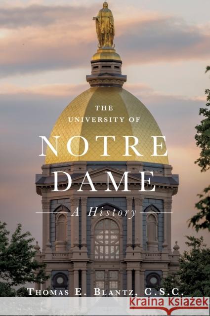 The University of Notre Dame: A History Thomas E. Blantz 9780268108212 University of Notre Dame Press