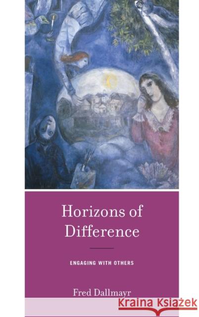 Horizons of Difference: Engaging with Others Fred Dallmayr 9780268108496