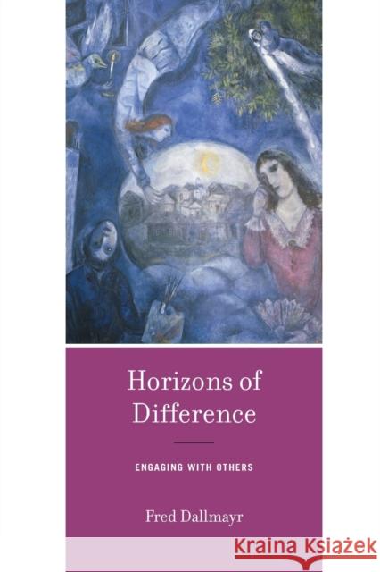 Horizons of Difference: Engaging with Others Fred Dallmayr 9780268108502 University of Notre Dame Press