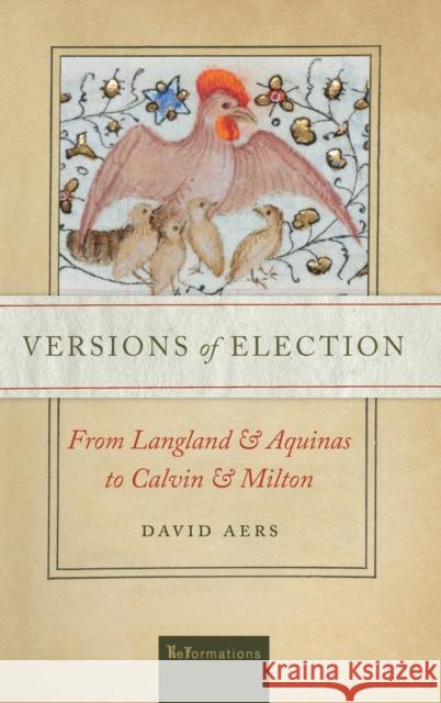 Versions of Election: From Langland and Aquinas to Calvin and Milton David Aers 9780268108656 University of Notre Dame Press