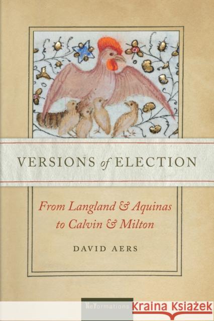 Versions of Election: From Langland and Aquinas to Calvin and Milton David Aers 9780268108663 University of Notre Dame Press