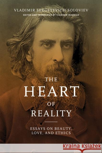 The Heart of Reality: Essays on Beauty, Love, and Ethics Soloviev, Vladimir Sergeyevich 9780268108939 University of Notre Dame Press