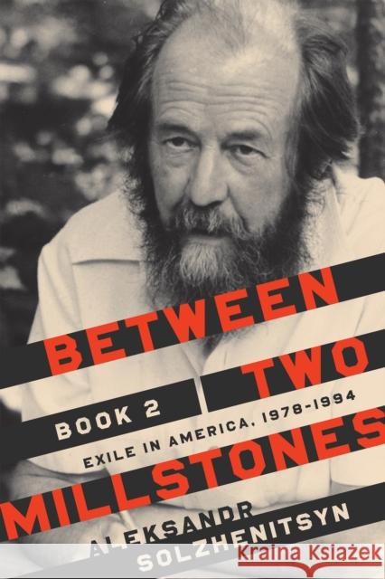 Between Two Millstones, Book 2: Exile in America, 1978-1994 Aleksandr Solzhenitsyn Clare Kitson Melanie Moore 9780268109004