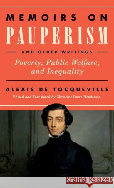 Memoirs on Pauperism and Other Writings: Poverty, Public Welfare, and Inequality Alexis d Christine Dun 9780268109042 University of Notre Dame Press
