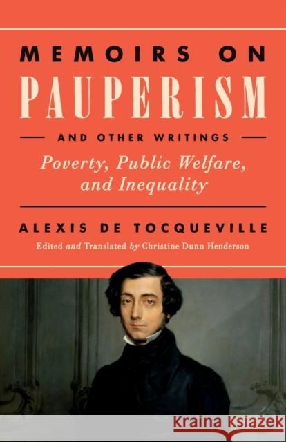 Memoirs on Pauperism and Other Writings: Poverty, Public Welfare, and Inequality Alexis d Christine Dun 9780268109059 University of Notre Dame Press