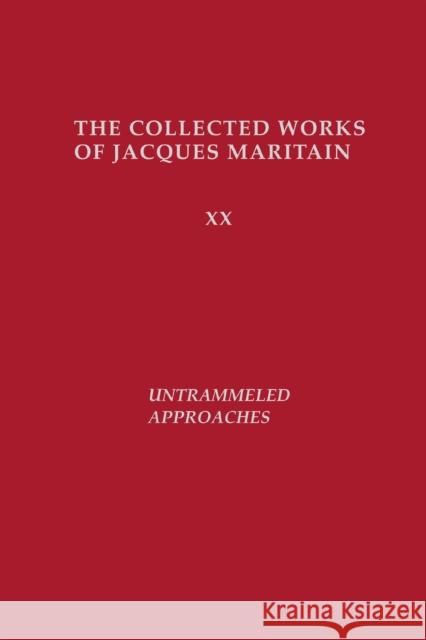 Untrammeled Approaches Jacques Maritain Bernard E. Doering 9780268159801 University of Notre Dame Press