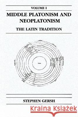 Middle Platonism and Neoplatonism, Volume 1: The Latin Tradition Stephen Gersh   9780268160197 University of Notre Dame Press