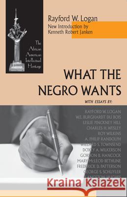 What the Negro Wants Rayford W. Logan Kenneth Robert Janken  9780268160838 